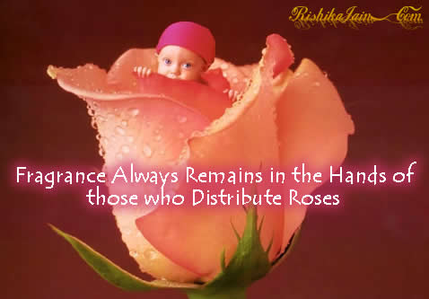 Fragrance Always Remains in the Hands of those. - Inspirational