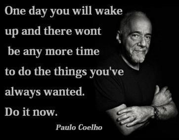 Good Morning Quotes ,Paulo Coelho , on Life , Do It Now , Inspirational Messages, Pictures