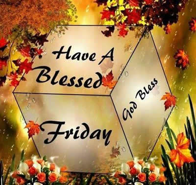 Have a blessed Friday. - Inspirational Quotes - Pictures - Motivational
