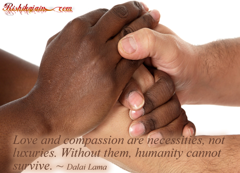 Dalai Lama Quotes, Compassion Quotes , love quotes, humanity, Inspirational Quotes, Pictures and Motivational Thoughts