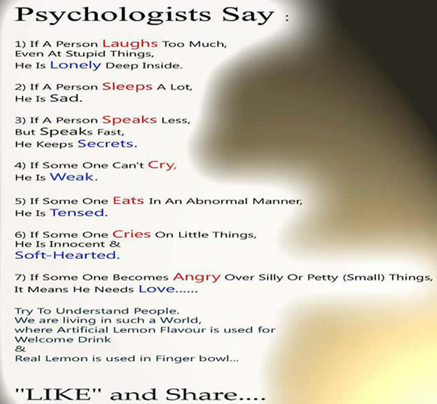 Psychologists says ;If a person laughs,sleeps,speaks,cry,eats,angry,
