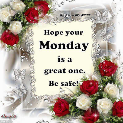 Have a great day,monday