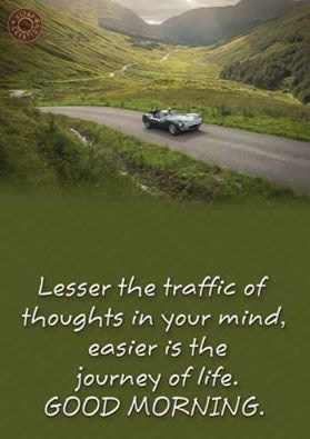 Good morning.Lesser the traffic of thoughts in your mind ...