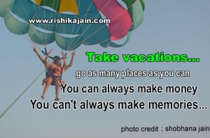 You can always make money ,you can’t always make memories